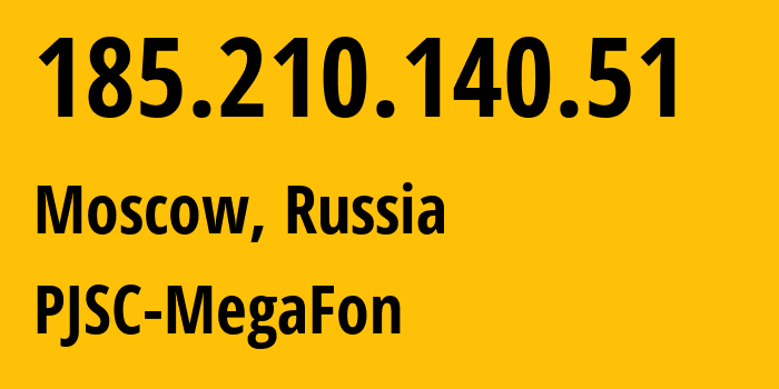 IP address 185.210.140.51 (Moscow, Moscow, Russia) get location, coordinates on map, ISP provider AS31133 PJSC-MegaFon // who is provider of ip address 185.210.140.51, whose IP address