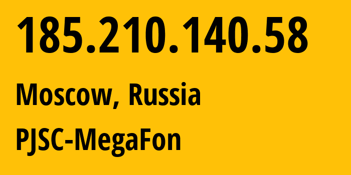 IP address 185.210.140.58 (Moscow, Moscow, Russia) get location, coordinates on map, ISP provider AS31133 PJSC-MegaFon // who is provider of ip address 185.210.140.58, whose IP address