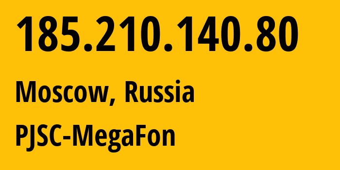 IP address 185.210.140.80 (Moscow, Moscow, Russia) get location, coordinates on map, ISP provider AS31133 PJSC-MegaFon // who is provider of ip address 185.210.140.80, whose IP address