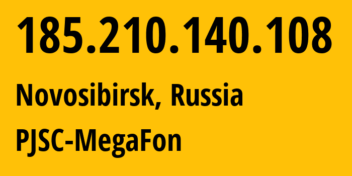 IP address 185.210.140.108 (Novosibirsk, Novosibirsk Oblast, Russia) get location, coordinates on map, ISP provider AS31133 PJSC-MegaFon // who is provider of ip address 185.210.140.108, whose IP address