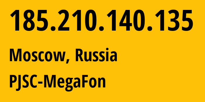 IP address 185.210.140.135 (Moscow, Moscow, Russia) get location, coordinates on map, ISP provider AS31133 PJSC-MegaFon // who is provider of ip address 185.210.140.135, whose IP address