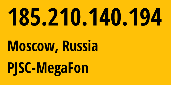 IP address 185.210.140.194 (Moscow, Moscow, Russia) get location, coordinates on map, ISP provider AS31133 PJSC-MegaFon // who is provider of ip address 185.210.140.194, whose IP address