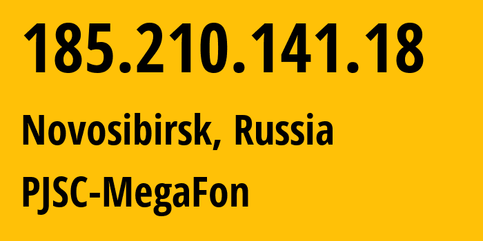 IP address 185.210.141.18 (Novosibirsk, Novosibirsk Oblast, Russia) get location, coordinates on map, ISP provider AS31133 PJSC-MegaFon // who is provider of ip address 185.210.141.18, whose IP address