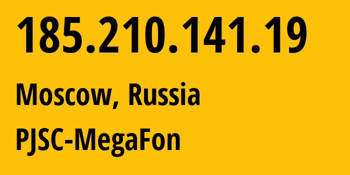 IP address 185.210.141.19 (Moscow, Moscow, Russia) get location, coordinates on map, ISP provider AS31133 PJSC-MegaFon // who is provider of ip address 185.210.141.19, whose IP address