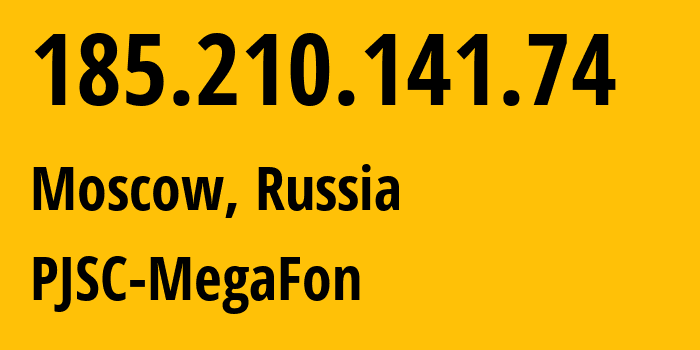 IP address 185.210.141.74 (Moscow, Moscow, Russia) get location, coordinates on map, ISP provider AS31133 PJSC-MegaFon // who is provider of ip address 185.210.141.74, whose IP address