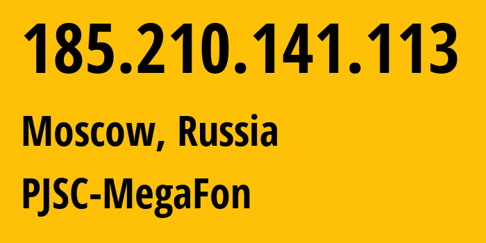 IP address 185.210.141.113 (Moscow, Moscow, Russia) get location, coordinates on map, ISP provider AS31133 PJSC-MegaFon // who is provider of ip address 185.210.141.113, whose IP address