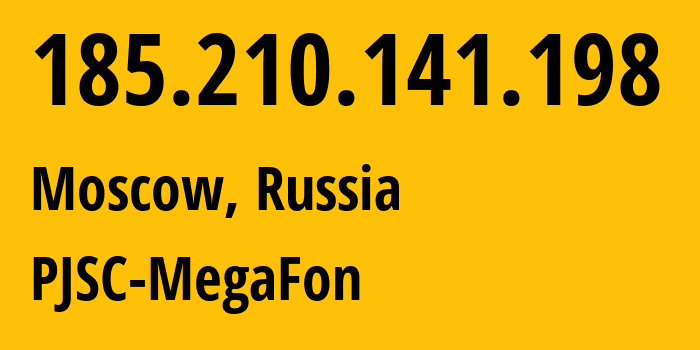 IP address 185.210.141.198 (Moscow, Moscow, Russia) get location, coordinates on map, ISP provider AS31133 PJSC-MegaFon // who is provider of ip address 185.210.141.198, whose IP address