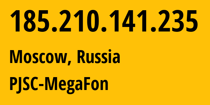 IP address 185.210.141.235 (Moscow, Moscow, Russia) get location, coordinates on map, ISP provider AS31133 PJSC-MegaFon // who is provider of ip address 185.210.141.235, whose IP address