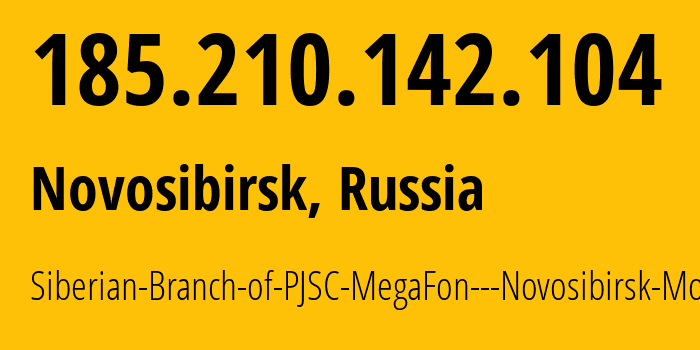 IP address 185.210.142.104 (Novosibirsk, Novosibirsk Oblast, Russia) get location, coordinates on map, ISP provider AS31205 Siberian-Branch-of-PJSC-MegaFon---Novosibirsk-Mobile // who is provider of ip address 185.210.142.104, whose IP address