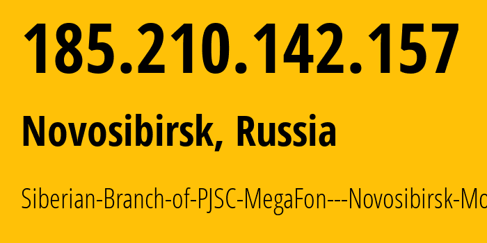 IP address 185.210.142.157 (Novosibirsk, Novosibirsk Oblast, Russia) get location, coordinates on map, ISP provider AS31205 Siberian-Branch-of-PJSC-MegaFon---Novosibirsk-Mobile // who is provider of ip address 185.210.142.157, whose IP address