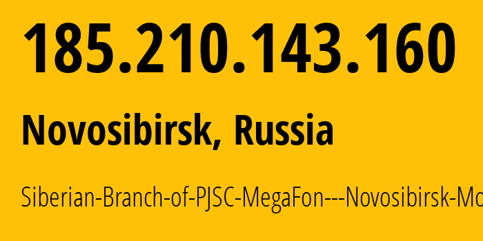 IP address 185.210.143.160 (Novosibirsk, Novosibirsk Oblast, Russia) get location, coordinates on map, ISP provider AS31205 Siberian-Branch-of-PJSC-MegaFon---Novosibirsk-Mobile // who is provider of ip address 185.210.143.160, whose IP address