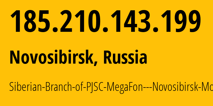 IP address 185.210.143.199 (Novosibirsk, Novosibirsk Oblast, Russia) get location, coordinates on map, ISP provider AS31205 Siberian-Branch-of-PJSC-MegaFon---Novosibirsk-Mobile // who is provider of ip address 185.210.143.199, whose IP address