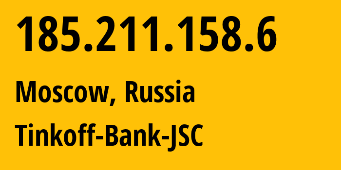 IP address 185.211.158.6 (Moscow, Moscow, Russia) get location, coordinates on map, ISP provider AS205638 Tinkoff-Bank-JSC // who is provider of ip address 185.211.158.6, whose IP address