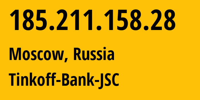 IP address 185.211.158.28 (Moscow, Moscow, Russia) get location, coordinates on map, ISP provider AS205638 Tinkoff-Bank-JSC // who is provider of ip address 185.211.158.28, whose IP address