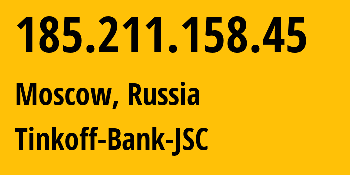 IP-адрес 185.211.158.45 (Москва, Москва, Россия) определить местоположение, координаты на карте, ISP провайдер AS205638 Tinkoff-Bank-JSC // кто провайдер айпи-адреса 185.211.158.45