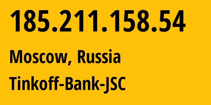 IP-адрес 185.211.158.54 (Москва, Москва, Россия) определить местоположение, координаты на карте, ISP провайдер AS205638 Tinkoff-Bank-JSC // кто провайдер айпи-адреса 185.211.158.54