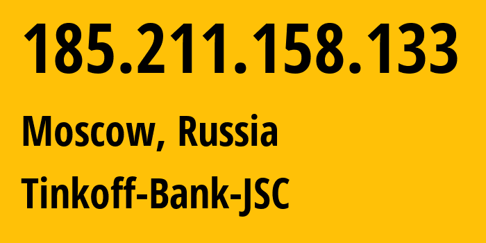 IP address 185.211.158.133 (Moscow, Moscow, Russia) get location, coordinates on map, ISP provider AS205638 Tinkoff-Bank-JSC // who is provider of ip address 185.211.158.133, whose IP address