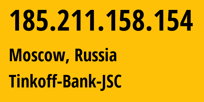 IP address 185.211.158.154 (Moscow, Moscow, Russia) get location, coordinates on map, ISP provider AS205638 Tinkoff-Bank-JSC // who is provider of ip address 185.211.158.154, whose IP address