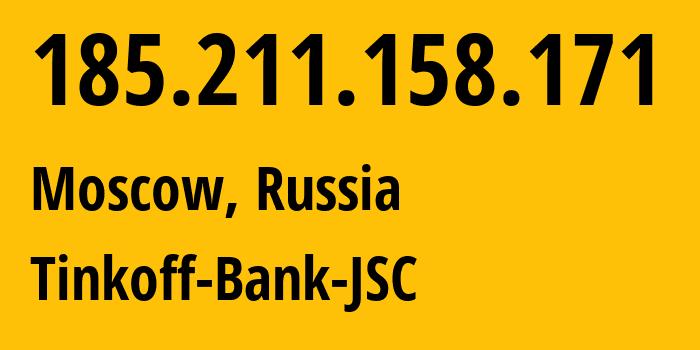 IP address 185.211.158.171 (Moscow, Moscow, Russia) get location, coordinates on map, ISP provider AS205638 Tinkoff-Bank-JSC // who is provider of ip address 185.211.158.171, whose IP address