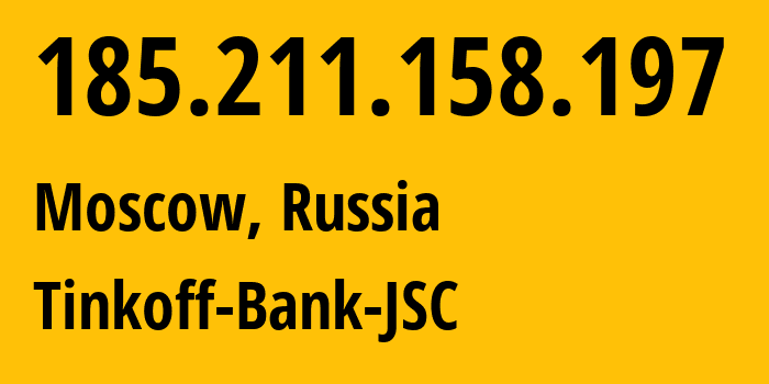 IP-адрес 185.211.158.197 (Москва, Москва, Россия) определить местоположение, координаты на карте, ISP провайдер AS205638 Tinkoff-Bank-JSC // кто провайдер айпи-адреса 185.211.158.197