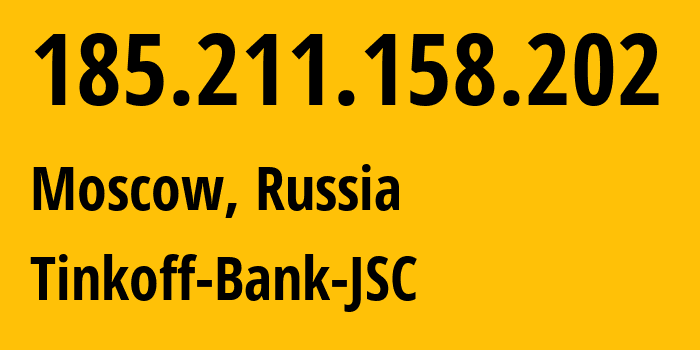 IP address 185.211.158.202 (Moscow, Moscow, Russia) get location, coordinates on map, ISP provider AS205638 Tinkoff-Bank-JSC // who is provider of ip address 185.211.158.202, whose IP address