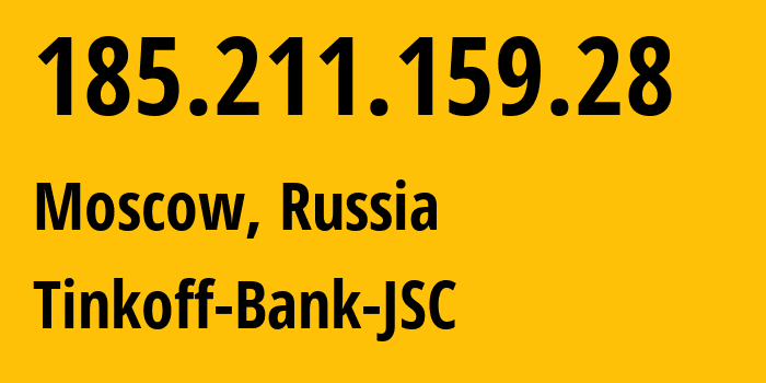IP address 185.211.159.28 (Moscow, Moscow, Russia) get location, coordinates on map, ISP provider AS205638 Tinkoff-Bank-JSC // who is provider of ip address 185.211.159.28, whose IP address