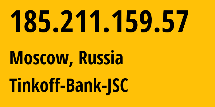 IP address 185.211.159.57 (Moscow, Moscow, Russia) get location, coordinates on map, ISP provider AS205638 Tinkoff-Bank-JSC // who is provider of ip address 185.211.159.57, whose IP address