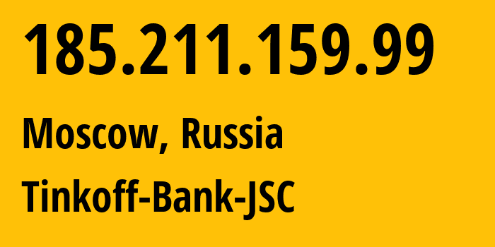 IP address 185.211.159.99 (Moscow, Moscow, Russia) get location, coordinates on map, ISP provider AS205638 Tinkoff-Bank-JSC // who is provider of ip address 185.211.159.99, whose IP address