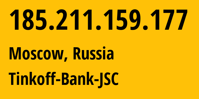 IP address 185.211.159.177 (Moscow, Moscow, Russia) get location, coordinates on map, ISP provider AS205638 Tinkoff-Bank-JSC // who is provider of ip address 185.211.159.177, whose IP address