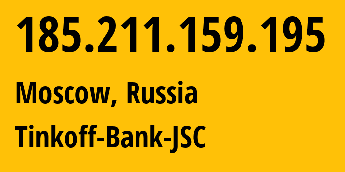 IP address 185.211.159.195 (Moscow, Moscow, Russia) get location, coordinates on map, ISP provider AS205638 Tinkoff-Bank-JSC // who is provider of ip address 185.211.159.195, whose IP address