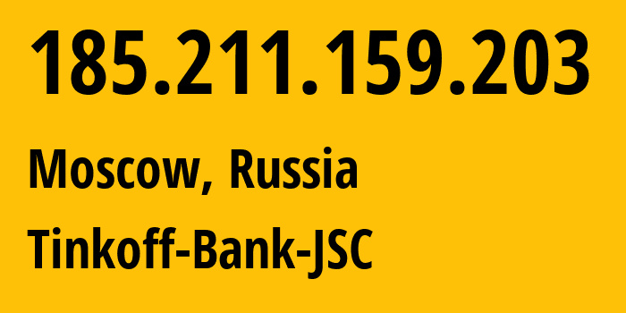 IP address 185.211.159.203 (Moscow, Moscow, Russia) get location, coordinates on map, ISP provider AS205638 Tinkoff-Bank-JSC // who is provider of ip address 185.211.159.203, whose IP address