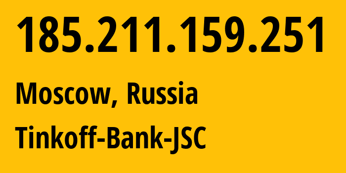 IP address 185.211.159.251 (Moscow, Moscow, Russia) get location, coordinates on map, ISP provider AS205638 Tinkoff-Bank-JSC // who is provider of ip address 185.211.159.251, whose IP address