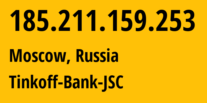 IP address 185.211.159.253 (Moscow, Moscow, Russia) get location, coordinates on map, ISP provider AS205638 Tinkoff-Bank-JSC // who is provider of ip address 185.211.159.253, whose IP address