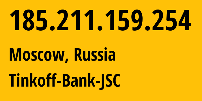 IP address 185.211.159.254 (Moscow, Moscow, Russia) get location, coordinates on map, ISP provider AS205638 Tinkoff-Bank-JSC // who is provider of ip address 185.211.159.254, whose IP address