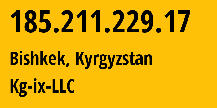 IP address 185.211.229.17 (Bishkek, Gorod Bishkek, Kyrgyzstan) get location, coordinates on map, ISP provider AS61399 Kg-ix-LLC // who is provider of ip address 185.211.229.17, whose IP address
