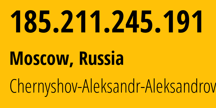 IP address 185.211.245.191 (Moscow, Moscow, Russia) get location, coordinates on map, ISP provider AS202984 Chernyshov-Aleksandr-Aleksandrovich // who is provider of ip address 185.211.245.191, whose IP address