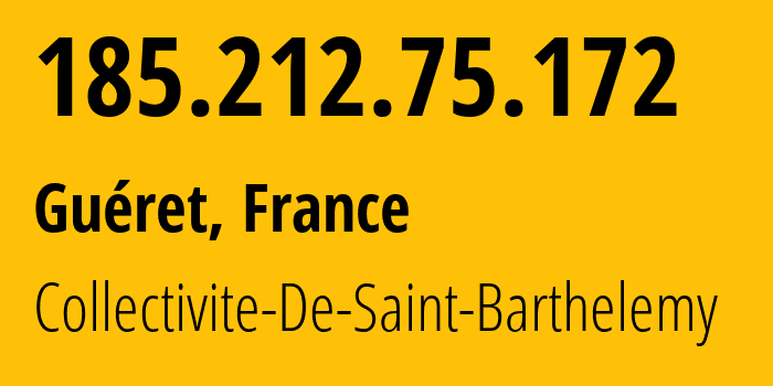 IP address 185.212.75.172 (Paris, Île-de-France, France) get location, coordinates on map, ISP provider AS396950 Collectivite-De-Saint-Barthelemy // who is provider of ip address 185.212.75.172, whose IP address