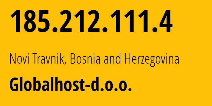 IP address 185.212.111.4 (Novi Travnik, Federation of Bosnia and Herzegovina, Bosnia and Herzegovina) get location, coordinates on map, ISP provider AS200698 Globalhost-d.o.o. // who is provider of ip address 185.212.111.4, whose IP address