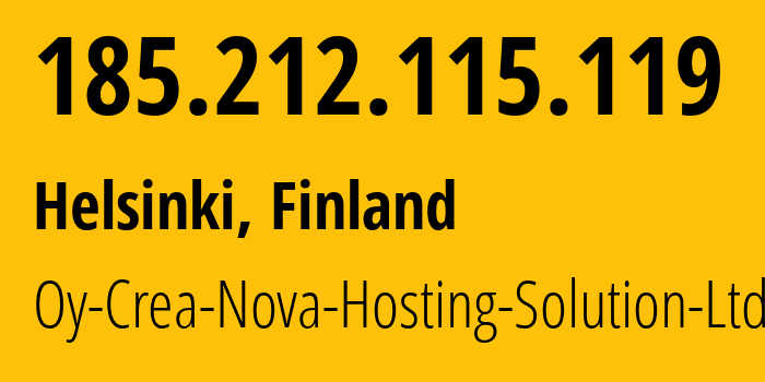 IP address 185.212.115.119 (Helsinki, Uusimaa, Finland) get location, coordinates on map, ISP provider AS51765 Oy-Crea-Nova-Hosting-Solution-Ltd // who is provider of ip address 185.212.115.119, whose IP address