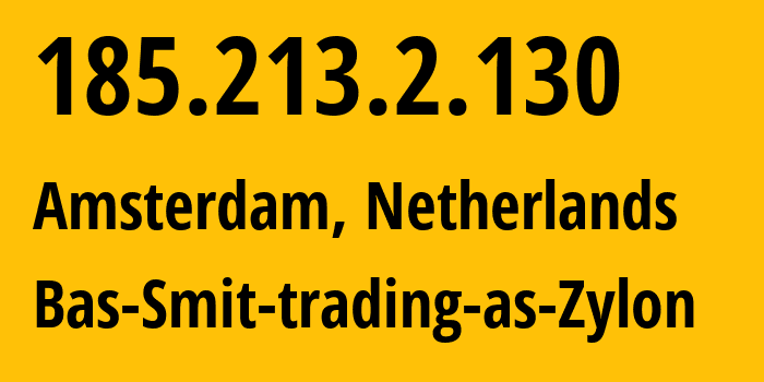 IP address 185.213.2.130 (Amsterdam, North Holland, Netherlands) get location, coordinates on map, ISP provider AS8312 Bas-Smit-trading-as-Zylon // who is provider of ip address 185.213.2.130, whose IP address