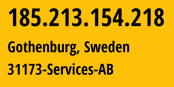 IP address 185.213.154.218 (Gothenburg, Västra Götaland County, Sweden) get location, coordinates on map, ISP provider AS39351 31173-Services-AB // who is provider of ip address 185.213.154.218, whose IP address