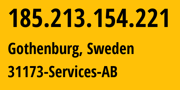 IP address 185.213.154.221 (Gothenburg, Västra Götaland County, Sweden) get location, coordinates on map, ISP provider AS39351 31173-Services-AB // who is provider of ip address 185.213.154.221, whose IP address