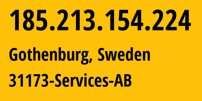 IP address 185.213.154.224 (Gothenburg, Västra Götaland County, Sweden) get location, coordinates on map, ISP provider AS39351 31173-Services-AB // who is provider of ip address 185.213.154.224, whose IP address