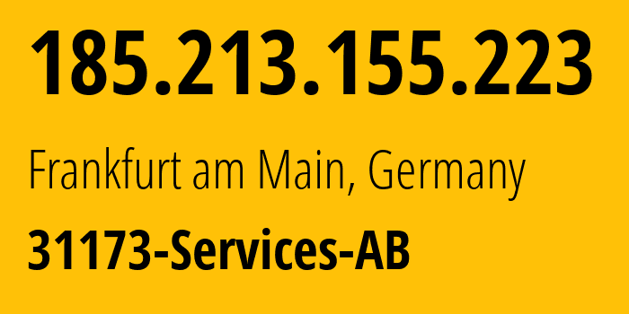 IP address 185.213.155.223 (Frankfurt am Main, Hesse, Germany) get location, coordinates on map, ISP provider AS39351 31173-Services-AB // who is provider of ip address 185.213.155.223, whose IP address