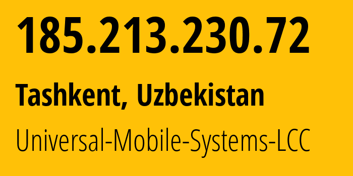IP-адрес 185.213.230.72 (Ташкент, Ташкент, Узбекистан) определить местоположение, координаты на карте, ISP провайдер AS64466 Universal-Mobile-Systems-LCC // кто провайдер айпи-адреса 185.213.230.72