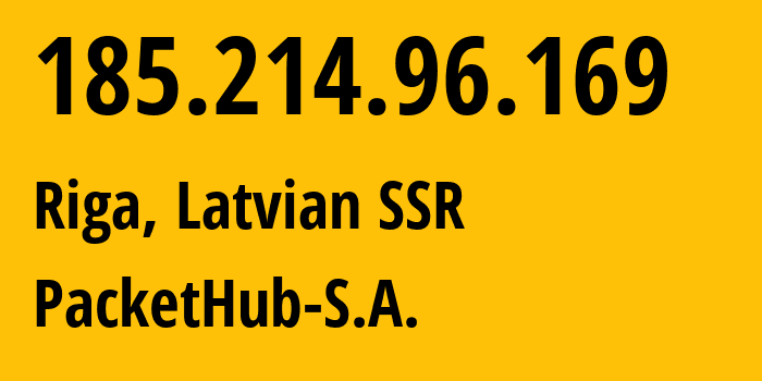 IP address 185.214.96.169 (Vecrīga, Rīga, Latvian SSR) get location, coordinates on map, ISP provider AS207137 PacketHub-S.A. // who is provider of ip address 185.214.96.169, whose IP address