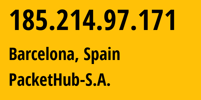 IP-адрес 185.214.97.171 (Барселона, Каталония, Испания) определить местоположение, координаты на карте, ISP провайдер AS207137 PacketHub-S.A. // кто провайдер айпи-адреса 185.214.97.171