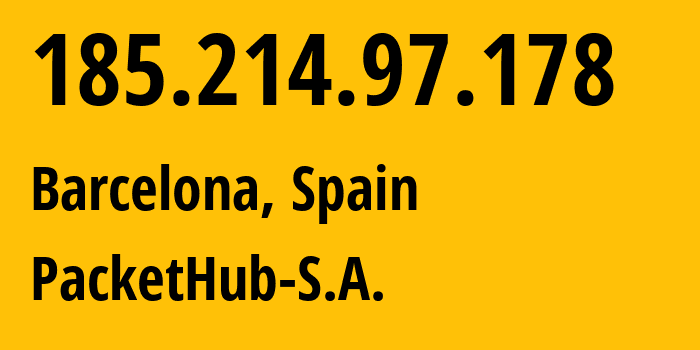 IP address 185.214.97.178 (Barcelona, Catalonia, Spain) get location, coordinates on map, ISP provider AS207137 PacketHub-S.A. // who is provider of ip address 185.214.97.178, whose IP address