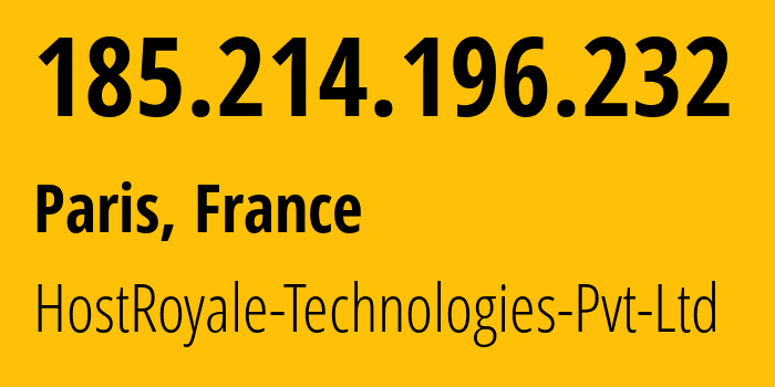 IP address 185.214.196.232 (Paris, Île-de-France, France) get location, coordinates on map, ISP provider AS203020 HostRoyale-Technologies-Pvt-Ltd // who is provider of ip address 185.214.196.232, whose IP address