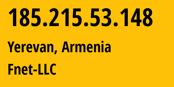 IP-адрес 185.215.53.148 (Ереван, Ереван, Армения) определить местоположение, координаты на карте, ISP провайдер AS205368 Fnet-LLC // кто провайдер айпи-адреса 185.215.53.148
